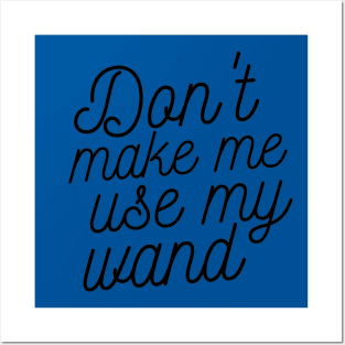 Don't make me use my wand Posters and Art